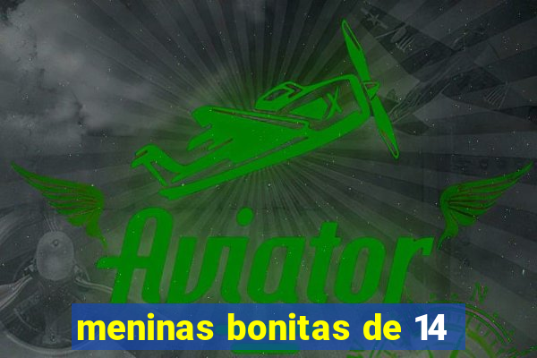 meninas bonitas de 14